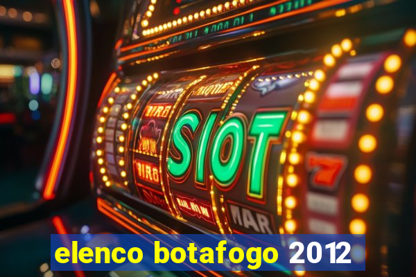 elenco botafogo 2012